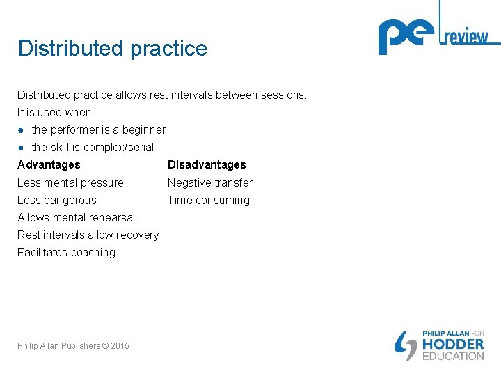 Distributed practice allows rest intervals between sessions. It is used when: ● the performer Distributed practice allows rest intervals between sessions. It is used when: ● the performer