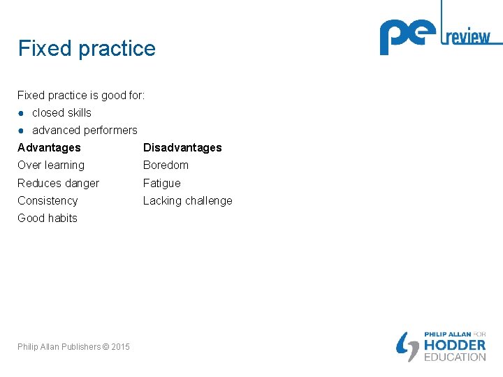 Fixed practice is good for: ● closed skills ● advanced performers Advantages Disadvantages Over Fixed practice is good for: ● closed skills ● advanced performers Advantages Disadvantages Over