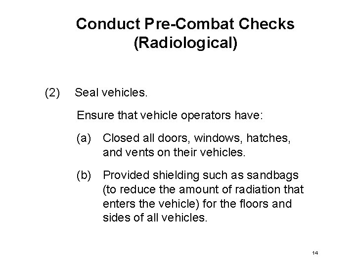 Conduct Pre-Combat Checks (Radiological) (2) Seal vehicles. Ensure that vehicle operators have: (a) Closed