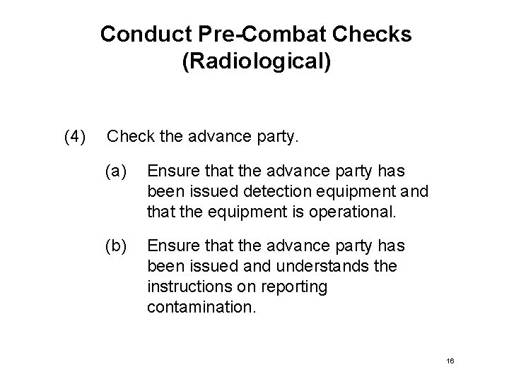 Conduct Pre-Combat Checks (Radiological) (4) Check the advance party. (a) Ensure that the advance