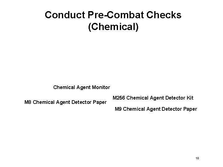 Conduct Pre-Combat Checks (Chemical) Chemical Agent Monitor M 8 Chemical Agent Detector Paper M