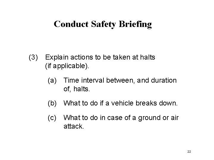Conduct Safety Briefing (3) Explain actions to be taken at halts (if applicable). (a)