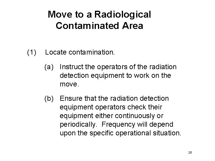 Move to a Radiological Contaminated Area (1) Locate contamination. (a) Instruct the operators of