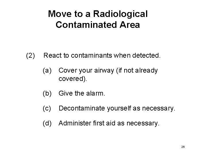Move to a Radiological Contaminated Area (2) React to contaminants when detected. (a) Cover