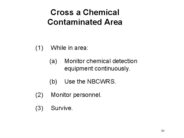 Cross a Chemical Contaminated Area (1) While in area: (a) Monitor chemical detection equipment