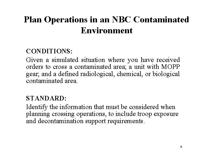 Plan Operations in an NBC Contaminated Environment CONDITIONS: Given a simulated situation where you