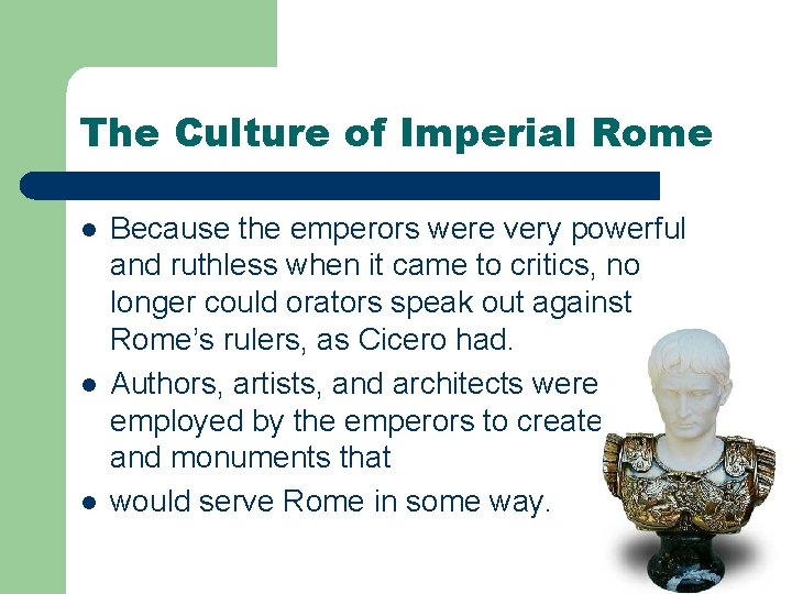 The Culture of Imperial Rome l l l Because the emperors were very powerful