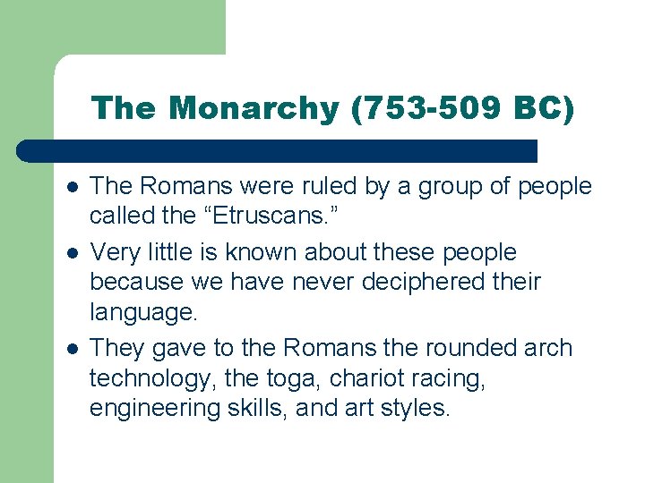 The Monarchy (753 -509 BC) l l l The Romans were ruled by a