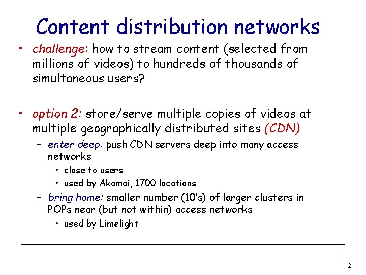 Content distribution networks • challenge: how to stream content (selected from millions of videos)