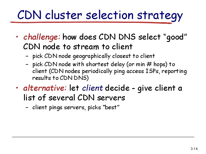 CDN cluster selection strategy • challenge: how does CDN DNS select “good” CDN node