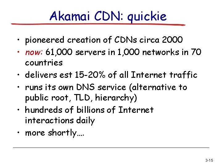 Akamai CDN: quickie • pioneered creation of CDNs circa 2000 • now: 61, 000