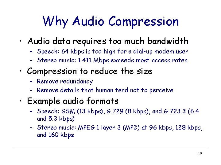 Why Audio Compression • Audio data requires too much bandwidth – Speech: 64 kbps