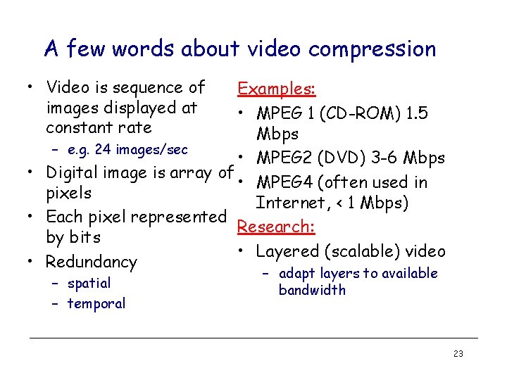 A few words about video compression • Video is sequence of images displayed at
