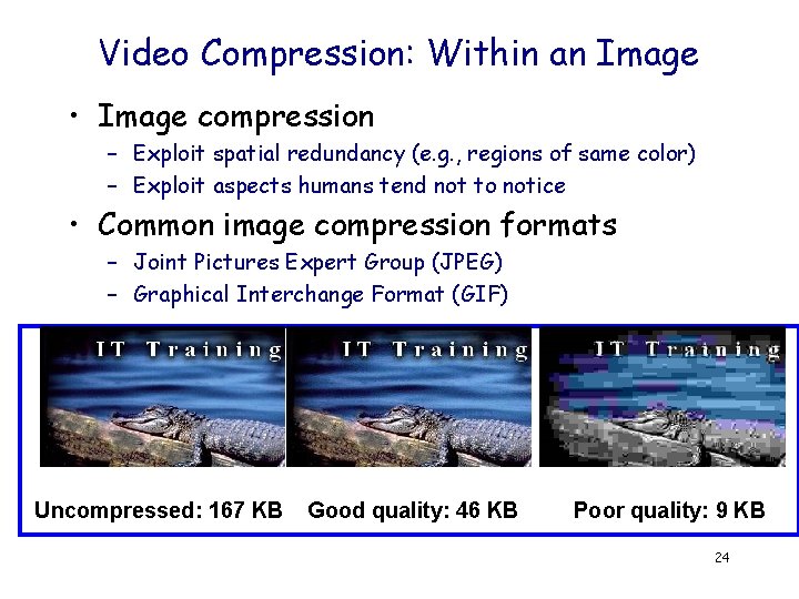 Video Compression: Within an Image • Image compression – Exploit spatial redundancy (e. g.