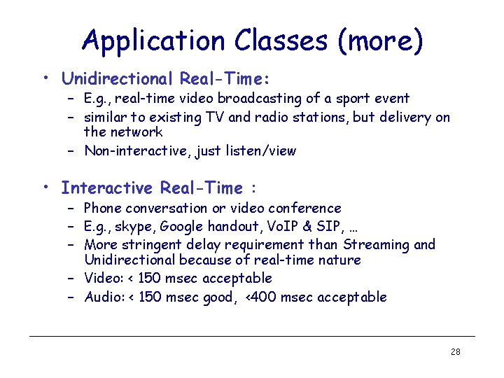 Application Classes (more) • Unidirectional Real-Time: – E. g. , real-time video broadcasting of