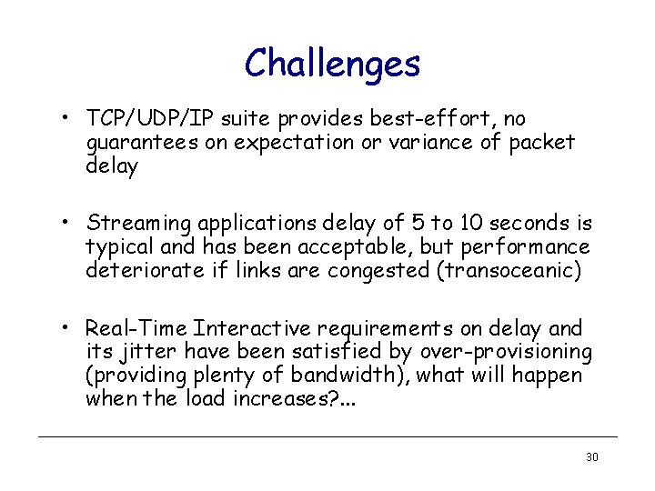 Challenges • TCP/UDP/IP suite provides best-effort, no guarantees on expectation or variance of packet