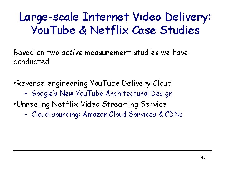 Large-scale Internet Video Delivery: You. Tube & Netflix Case Studies Based on two active