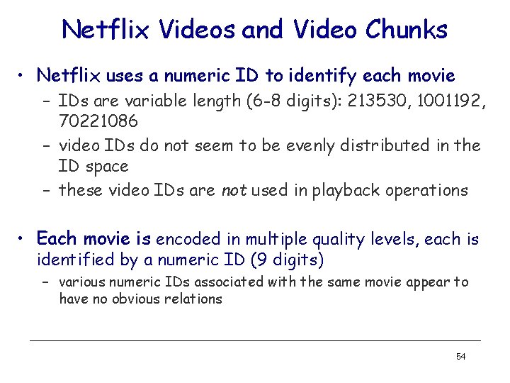 Netflix Videos and Video Chunks • Netflix uses a numeric ID to identify each