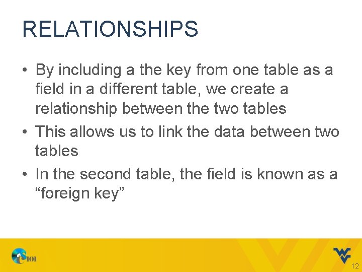 RELATIONSHIPS • By including a the key from one table as a field in