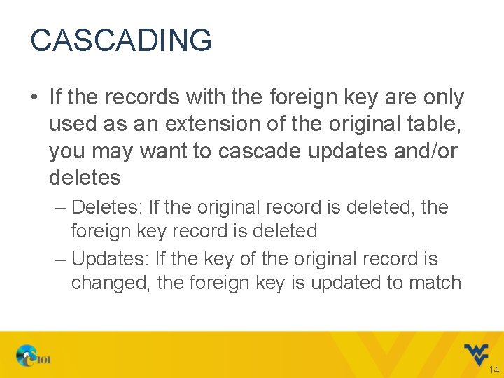 CASCADING • If the records with the foreign key are only used as an