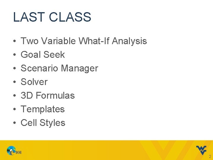 LAST CLASS • • Two Variable What-If Analysis Goal Seek Scenario Manager Solver 3