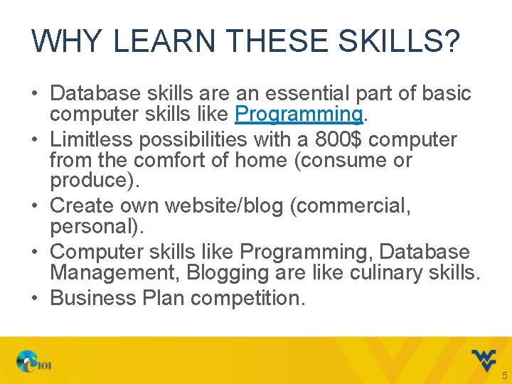 WHY LEARN THESE SKILLS? • Database skills are an essential part of basic computer