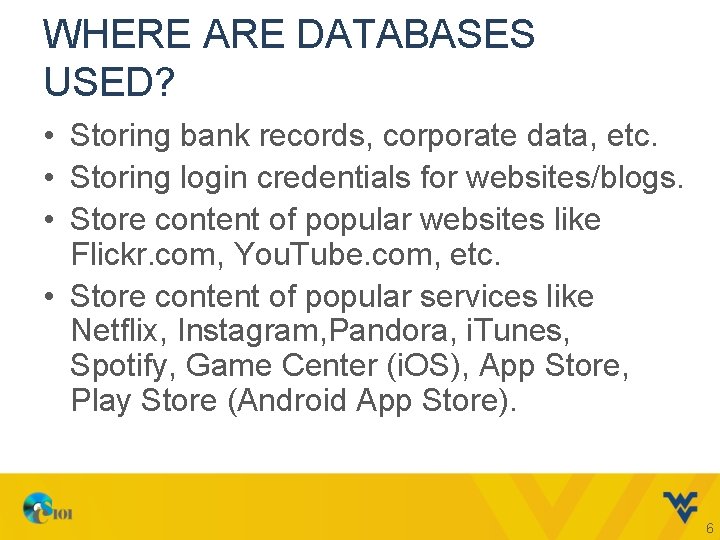 WHERE ARE DATABASES USED? • Storing bank records, corporate data, etc. • Storing login