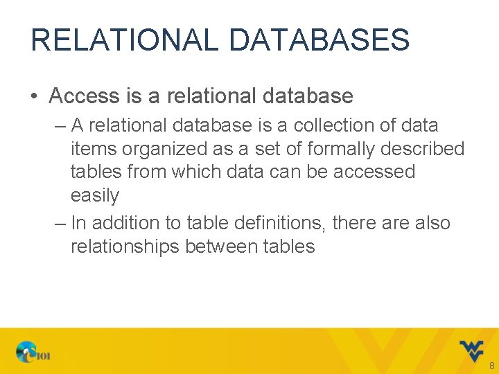 RELATIONAL DATABASES • Access is a relational database – A relational database is a