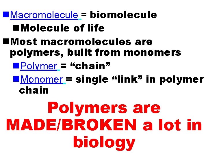 n. Macromolecule = biomolecule n. Molecule of life n. Most macromolecules are polymers, built