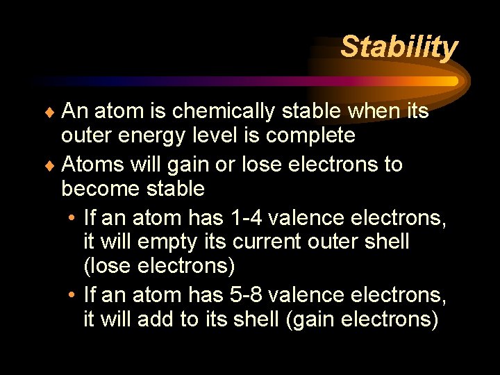 Stability ¨ An atom is chemically stable when its outer energy level is complete