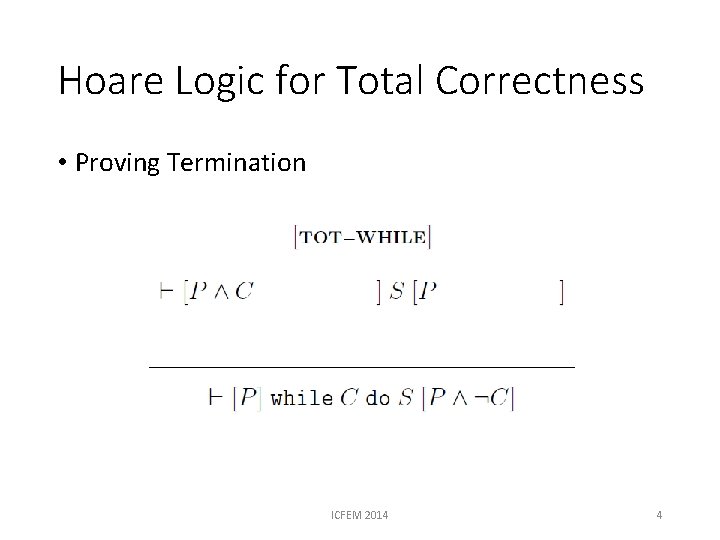 Hoare Logic for Total Correctness • Proving Termination ICFEM 2014 4 