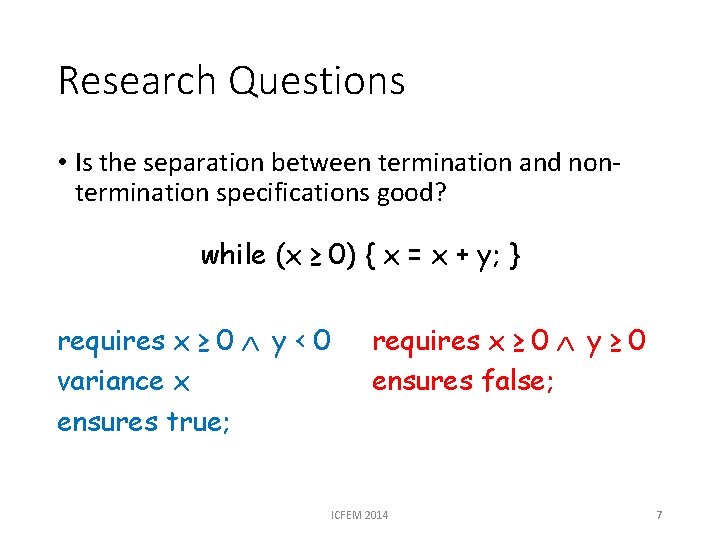 Research Questions • Is the separation between termination and nontermination specifications good? while (x