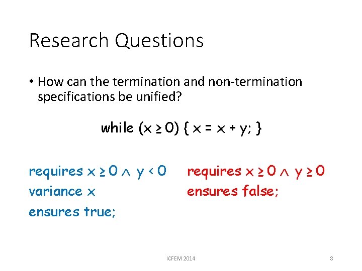 Research Questions • How can the termination and non-termination specifications be unified? while (x