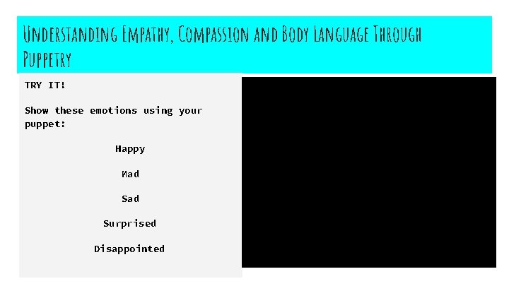 Understanding Empathy, Compassion and Body Language Through Puppetry TRY IT! Show these emotions using