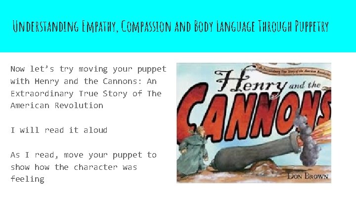 Understanding Empathy, Compassion and Body Language Through Puppetry Now let’s try moving your puppet