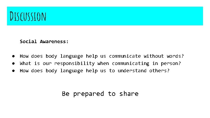 Discussion Social Awareness: ● How does body language help us communicate without words? ●