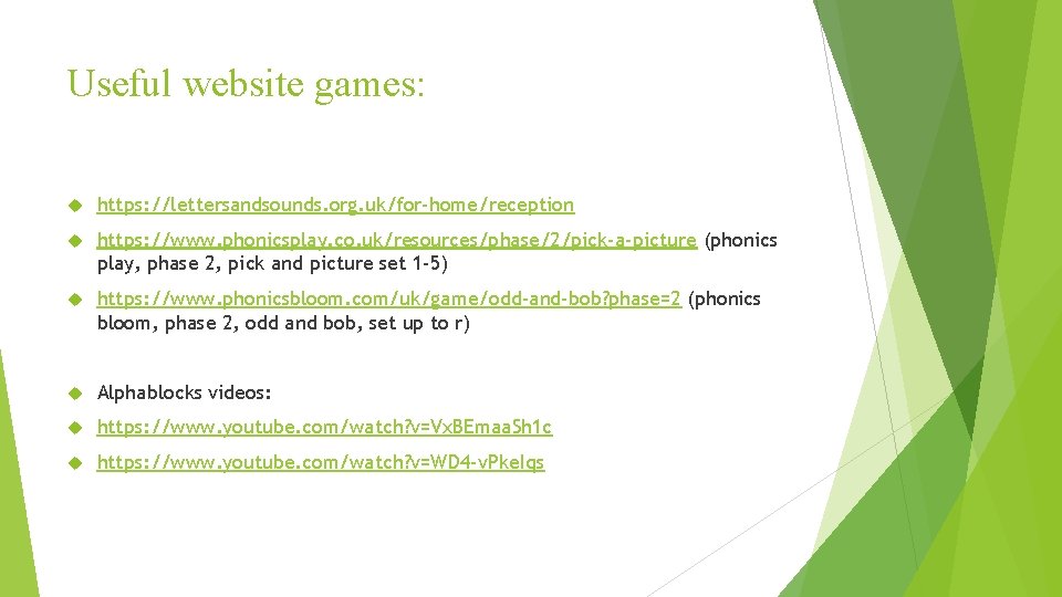 Useful website games: https: //lettersandsounds. org. uk/for-home/reception https: //www. phonicsplay. co. uk/resources/phase/2/pick-a-picture (phonics play,