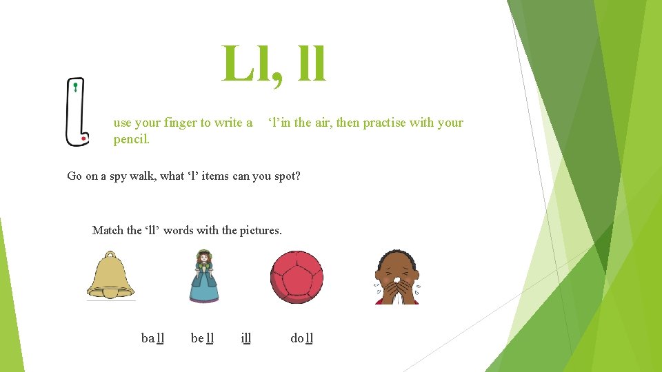 Ll, ll use your finger to write a pencil. ‘l’in the air, then practise