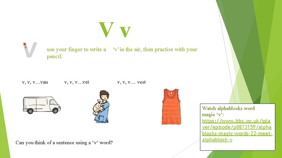 Vv use your finger to write a pencil. v, v, v…van ‘v’ in the