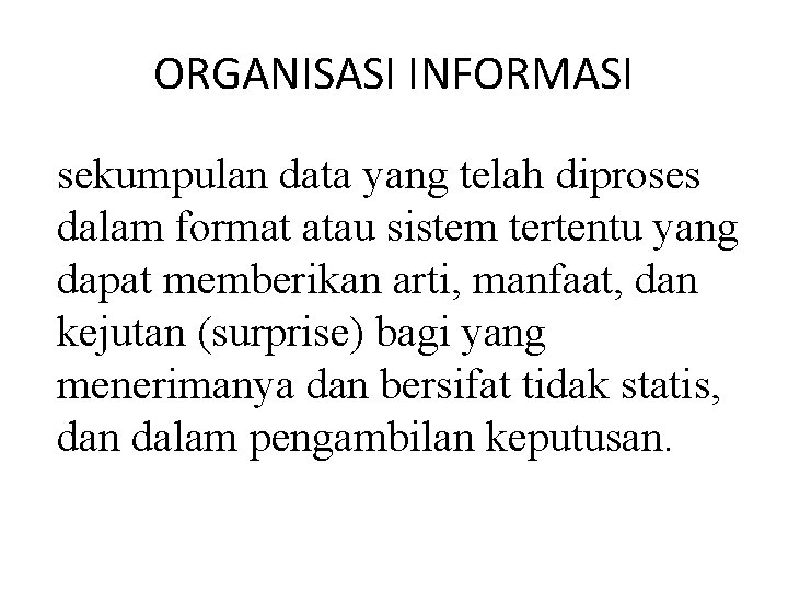 ORGANISASI INFORMASI sekumpulan data yang telah diproses dalam format atau sistem tertentu yang dapat