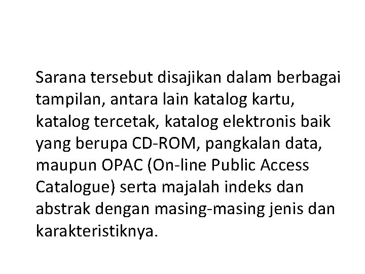 Sarana tersebut disajikan dalam berbagai tampilan, antara lain katalog kartu, katalog tercetak, katalog elektronis