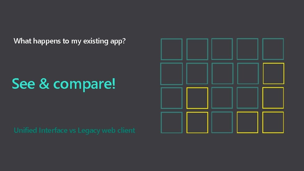 What happens to my existing app? See & compare! Unified Interface vs Legacy web