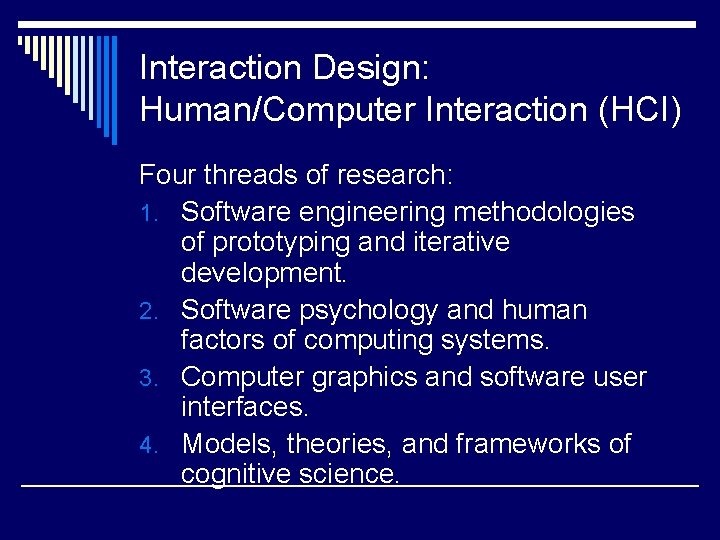 Interaction Design: Human/Computer Interaction (HCI) Four threads of research: 1. Software engineering methodologies of Interaction Design: Human/Computer Interaction (HCI) Four threads of research: 1. Software engineering methodologies of