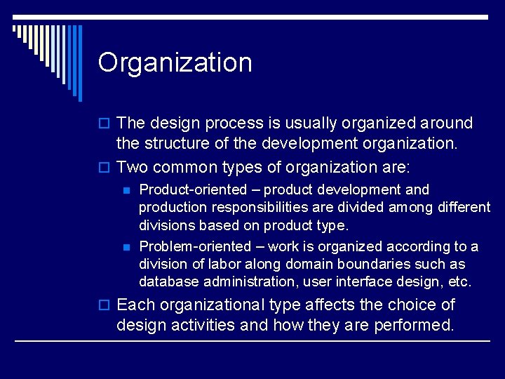 Organization o The design process is usually organized around the structure of the development Organization o The design process is usually organized around the structure of the development