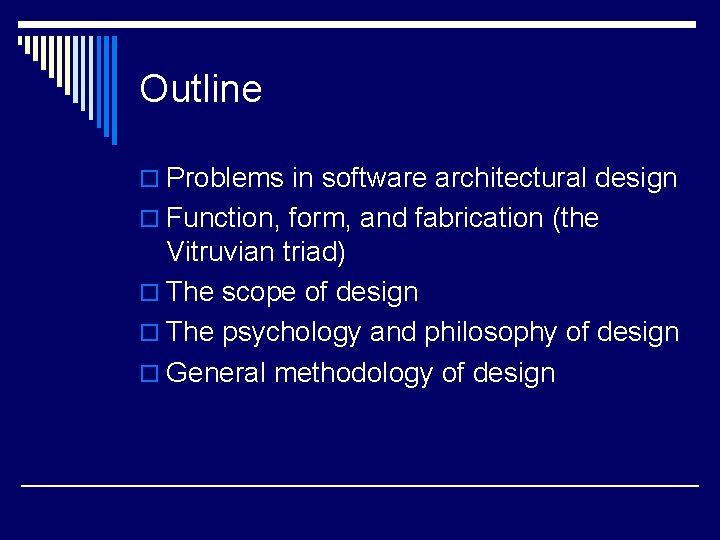Outline o Problems in software architectural design o Function, form, and fabrication (the Vitruvian Outline o Problems in software architectural design o Function, form, and fabrication (the Vitruvian