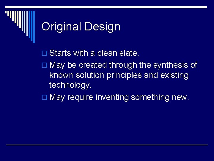 Original Design o Starts with a clean slate. o May be created through the Original Design o Starts with a clean slate. o May be created through the