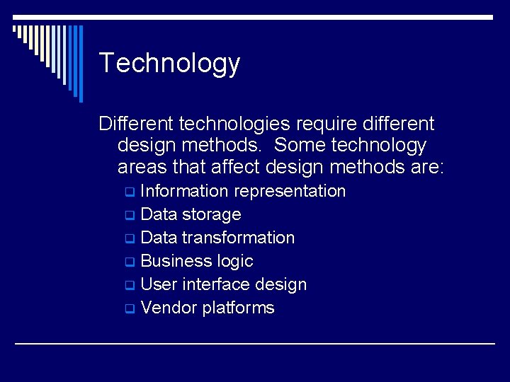 Technology Different technologies require different design methods. Some technology areas that affect design methods Technology Different technologies require different design methods. Some technology areas that affect design methods