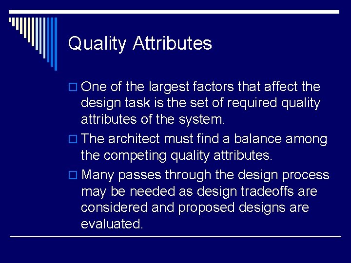 Quality Attributes o One of the largest factors that affect the design task is Quality Attributes o One of the largest factors that affect the design task is