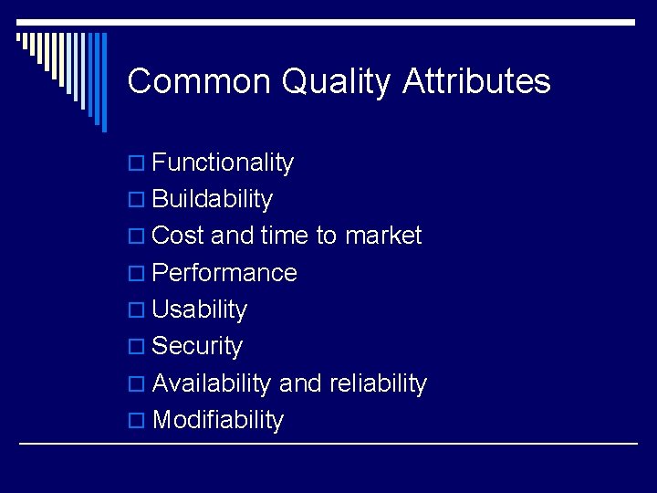 Common Quality Attributes o Functionality o Buildability o Cost and time to market o Common Quality Attributes o Functionality o Buildability o Cost and time to market o