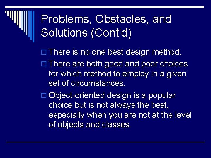 Problems, Obstacles, and Solutions (Cont’d) o There is no one best design method. o Problems, Obstacles, and Solutions (Cont’d) o There is no one best design method. o
